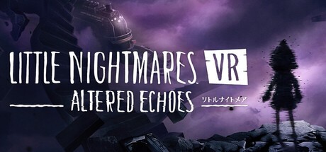 『Little Nightmares VR Altered Echoes』の公式キービジュアル